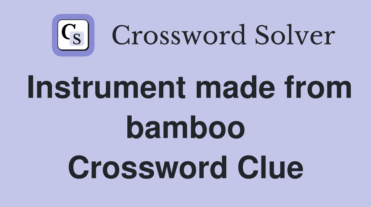Instrument made from bamboo Crossword Clue