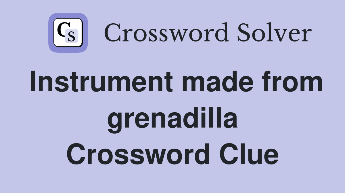 Instrument made from grenadilla Crossword Clue