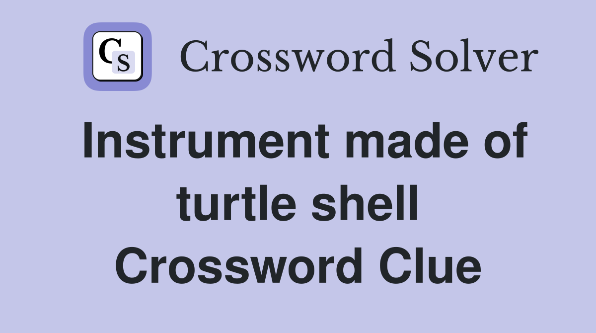 Instrument made of turtle shell Crossword Clue