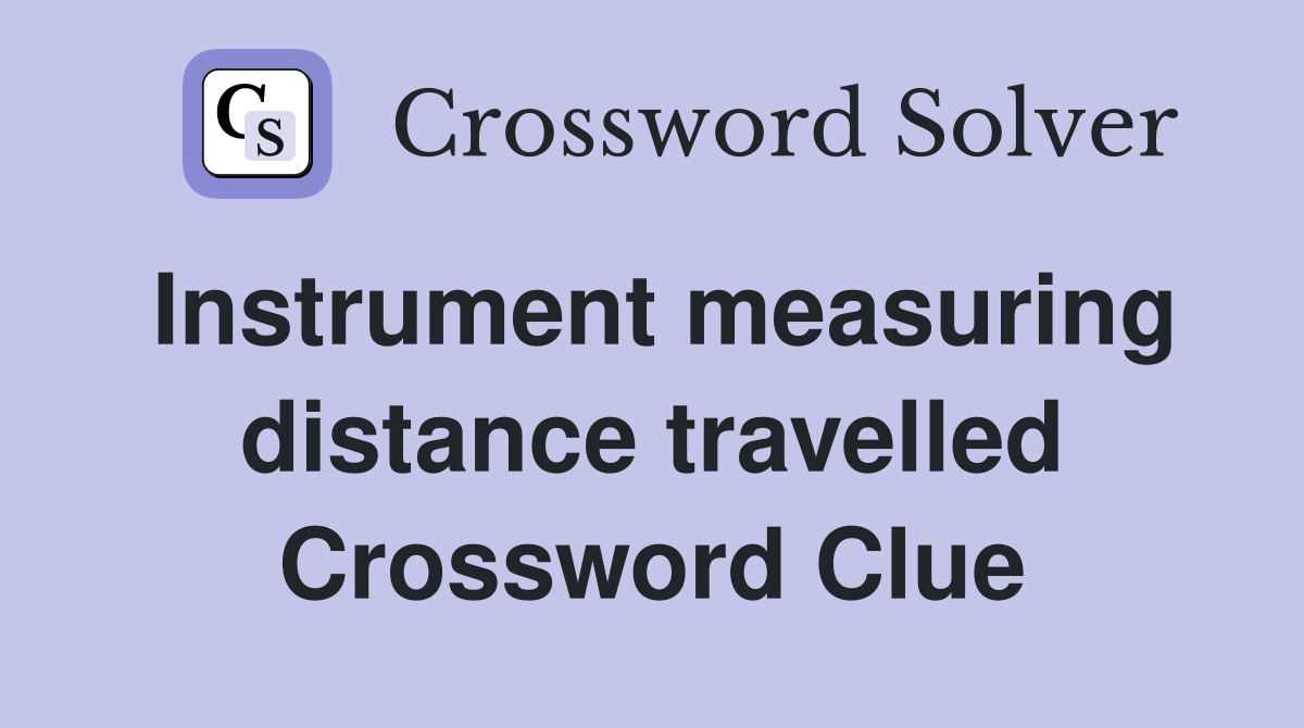 Instrument measuring distance travelled Crossword Clue