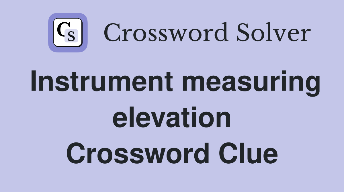Instrument measuring elevation Crossword Clue