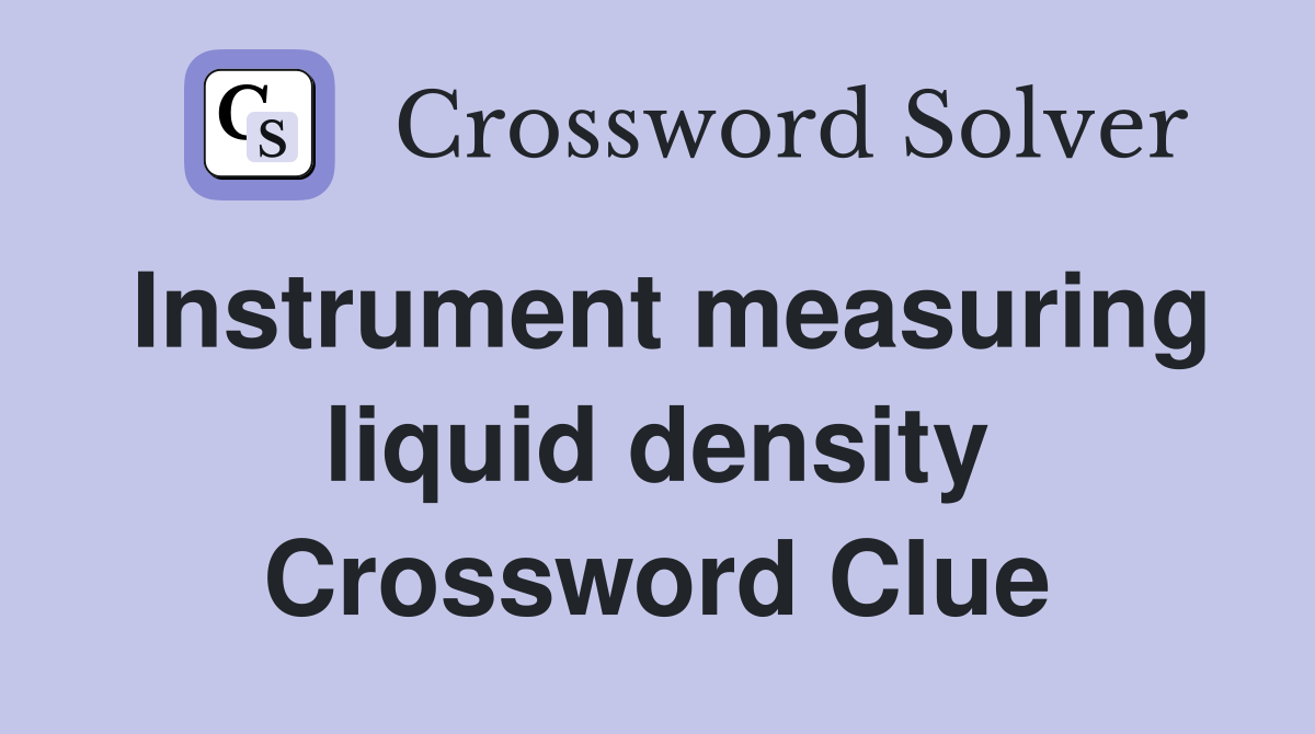 Instrument measuring liquid density Crossword Clue