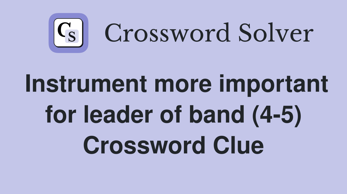 Instrument more important for leader of band (4-5) Crossword Clue