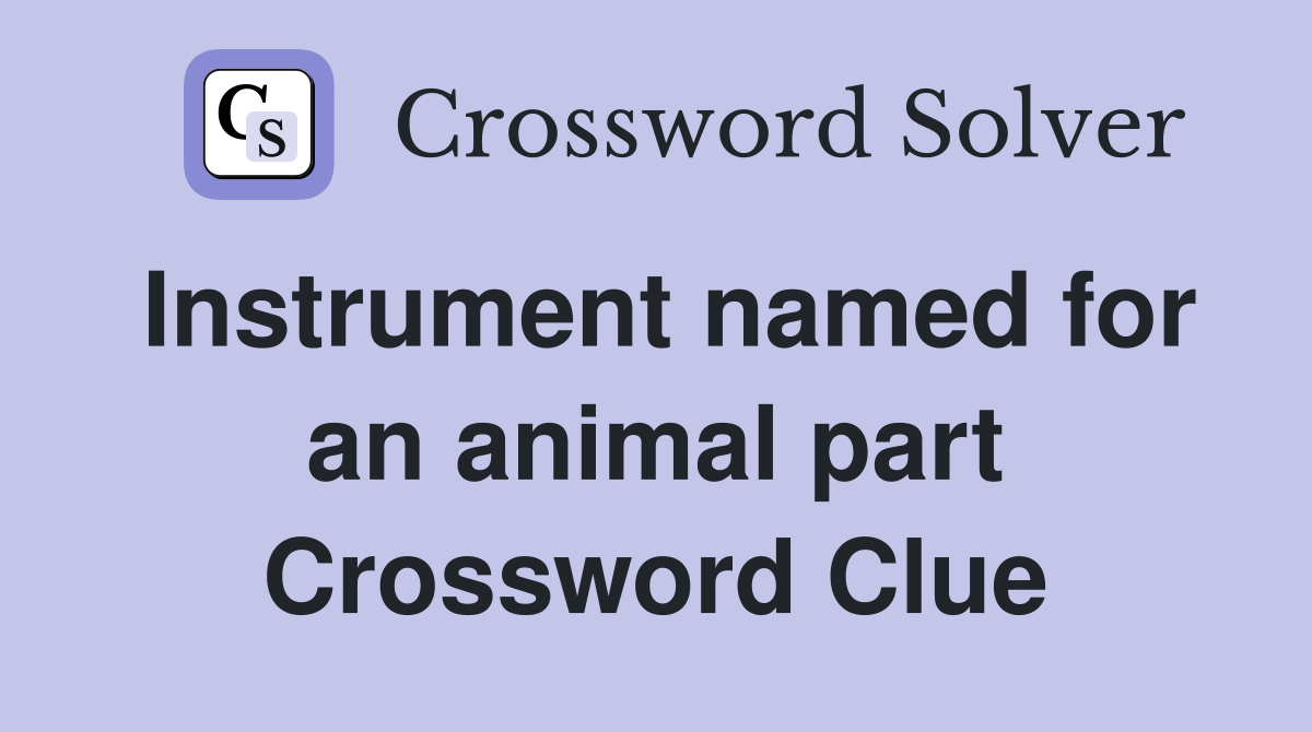 Instrument named for an animal part Crossword Clue