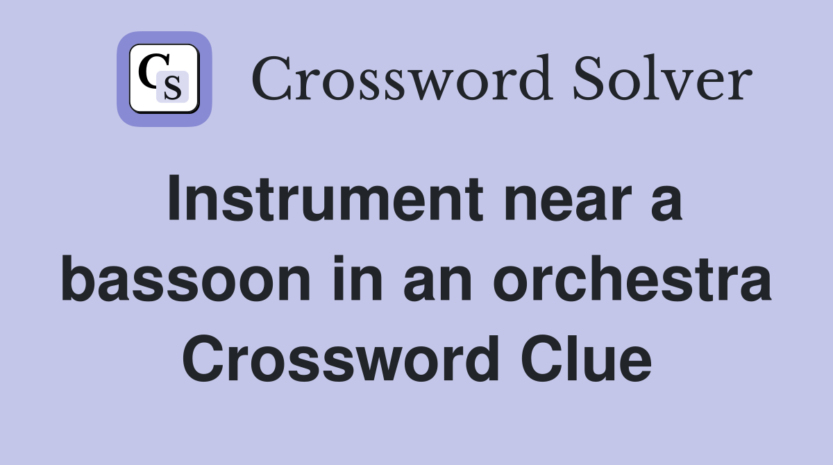Instrument near a bassoon in an orchestra Crossword Clue