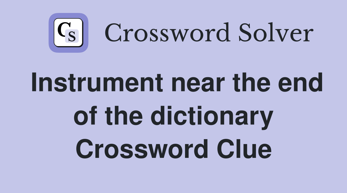 Instrument near the end of the dictionary Crossword Clue