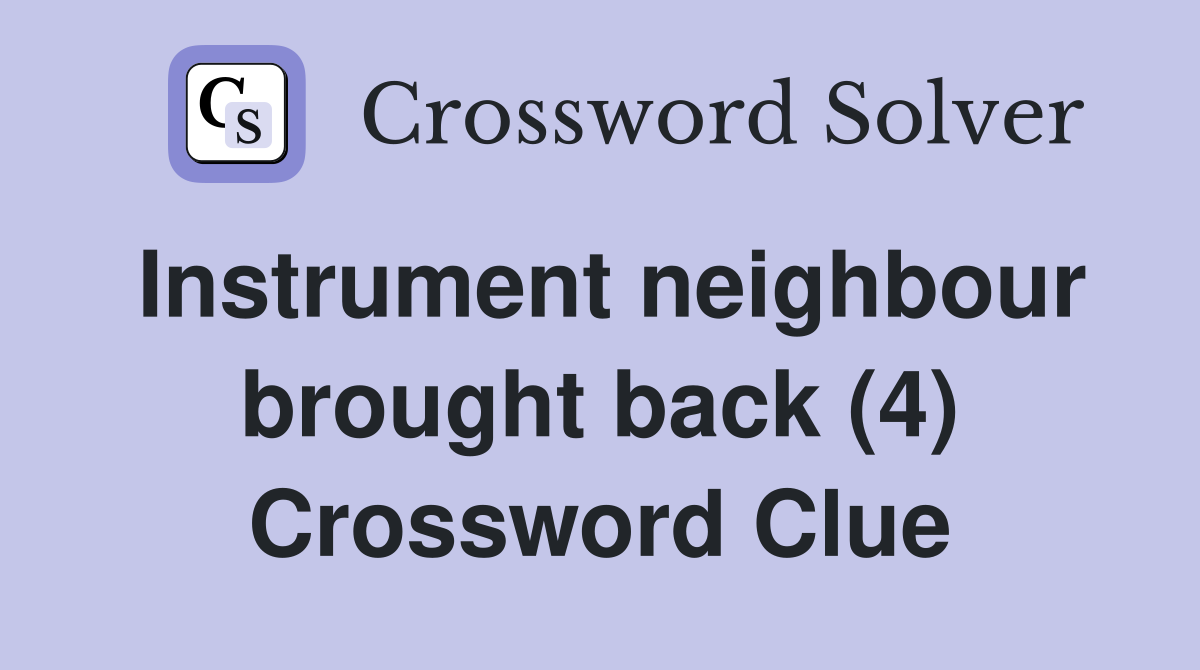 Instrument neighbour brought back (4) Crossword Clue