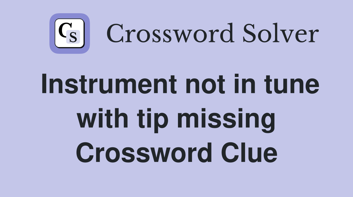 Instrument not in tune with tip missing Crossword Clue