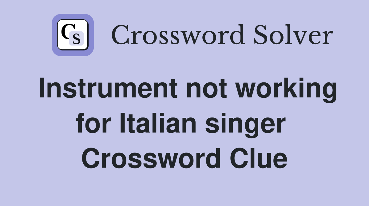 Instrument not working for Italian singer  Crossword Clue