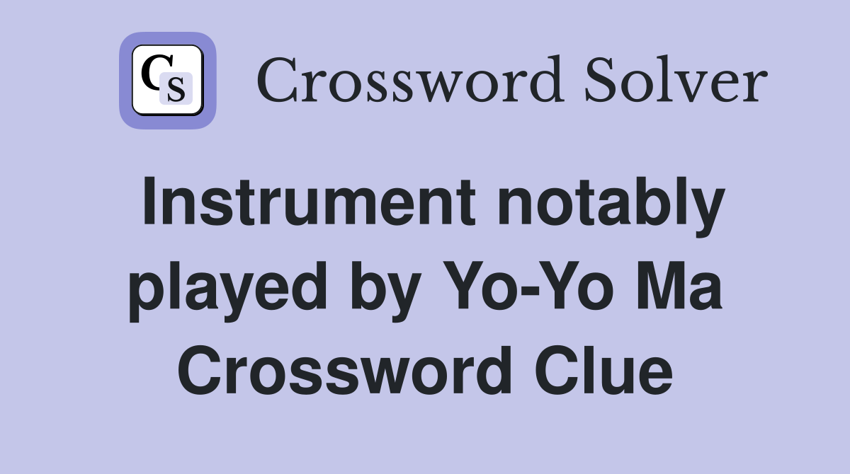 Instrument notably played by Yo-Yo Ma Crossword Clue