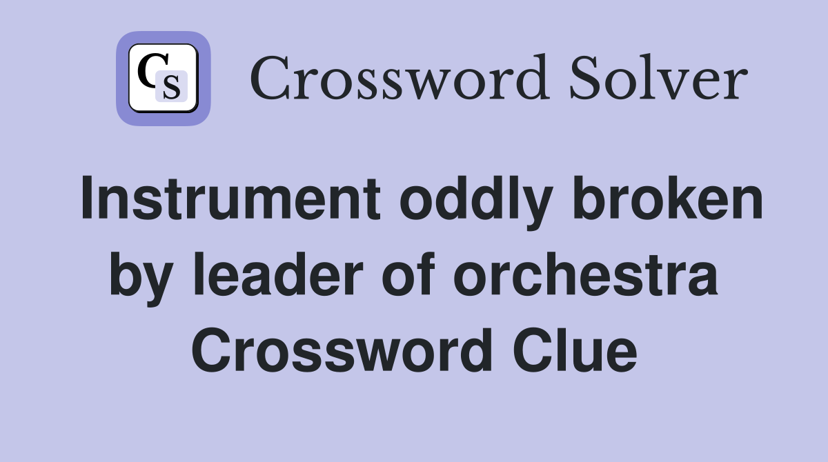 Instrument oddly broken by leader of orchestra Crossword Clue