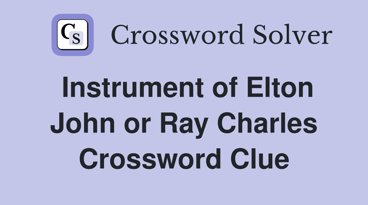 Instrument of Elton John or Ray Charles Crossword Clue