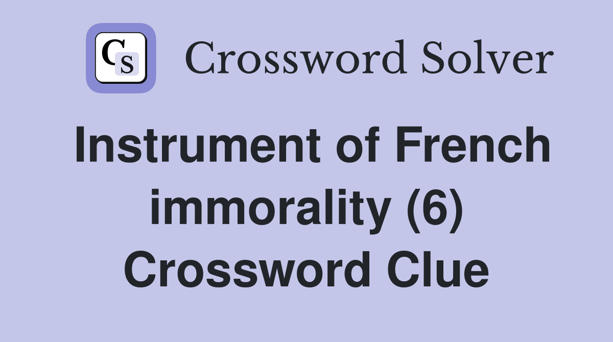 Instrument of French immorality (6) Crossword Clue