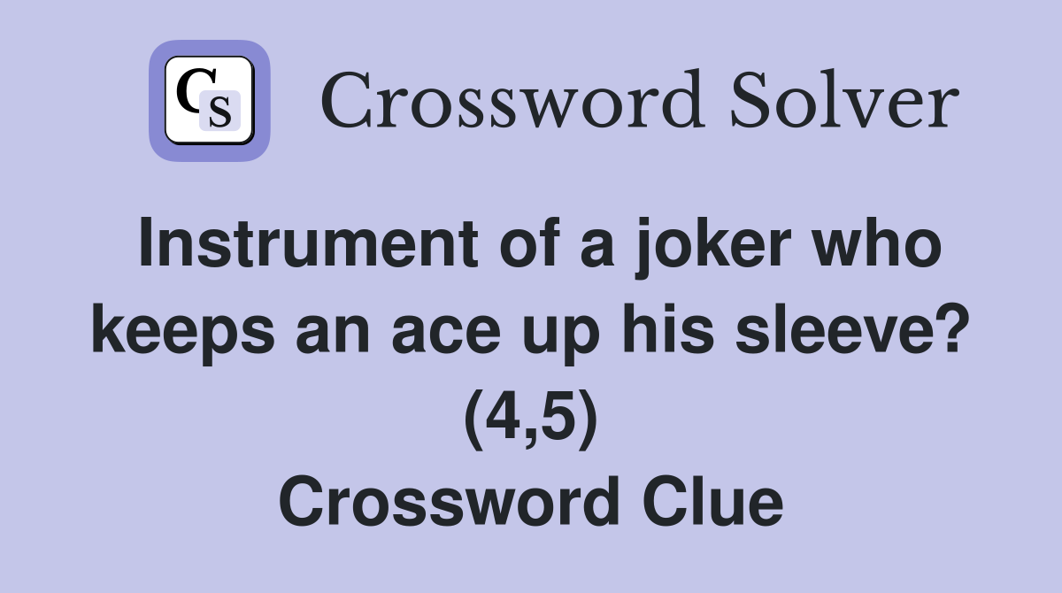 Instrument of a joker who keeps an ace up his sleeve? (4 5) Crossword