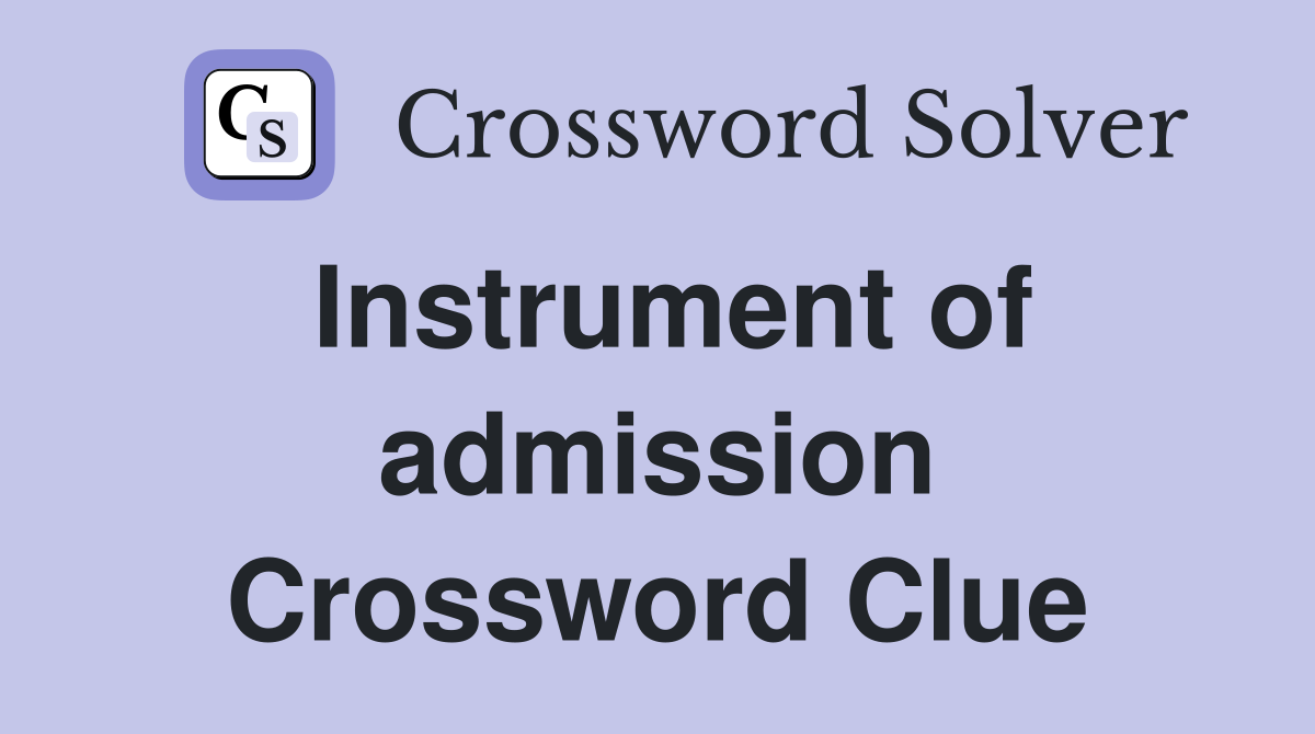Instrument of admission Crossword Clue