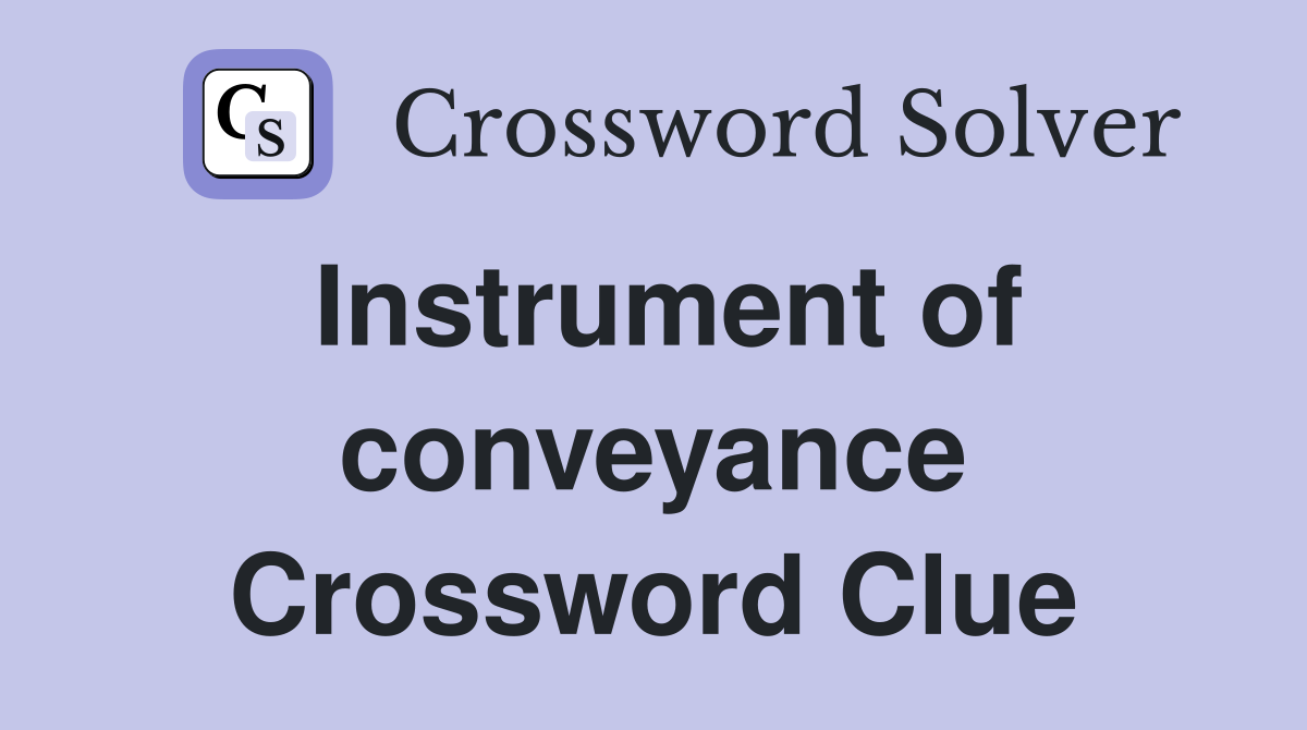 Instrument of conveyance Crossword Clue