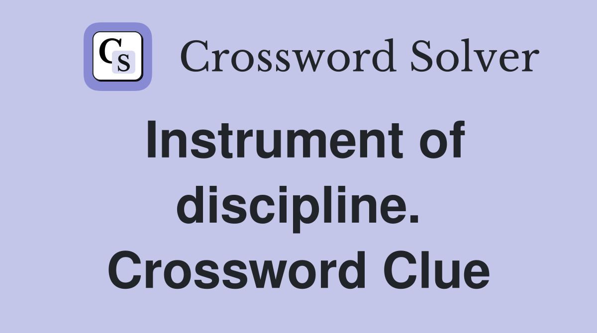 Instrument of discipline. Crossword Clue