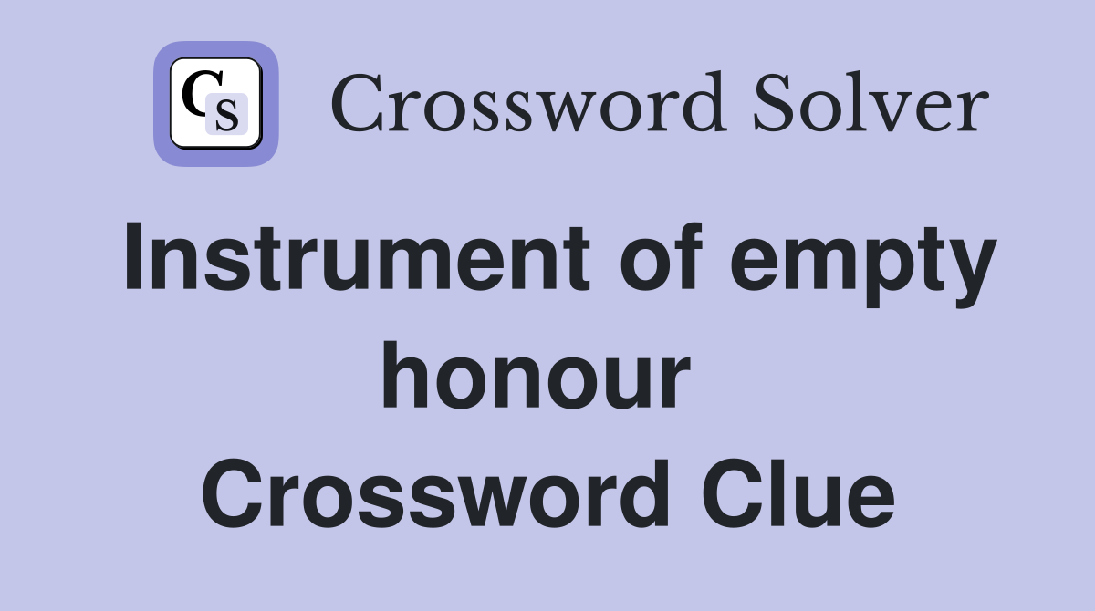 Instrument of empty honour  Crossword Clue
