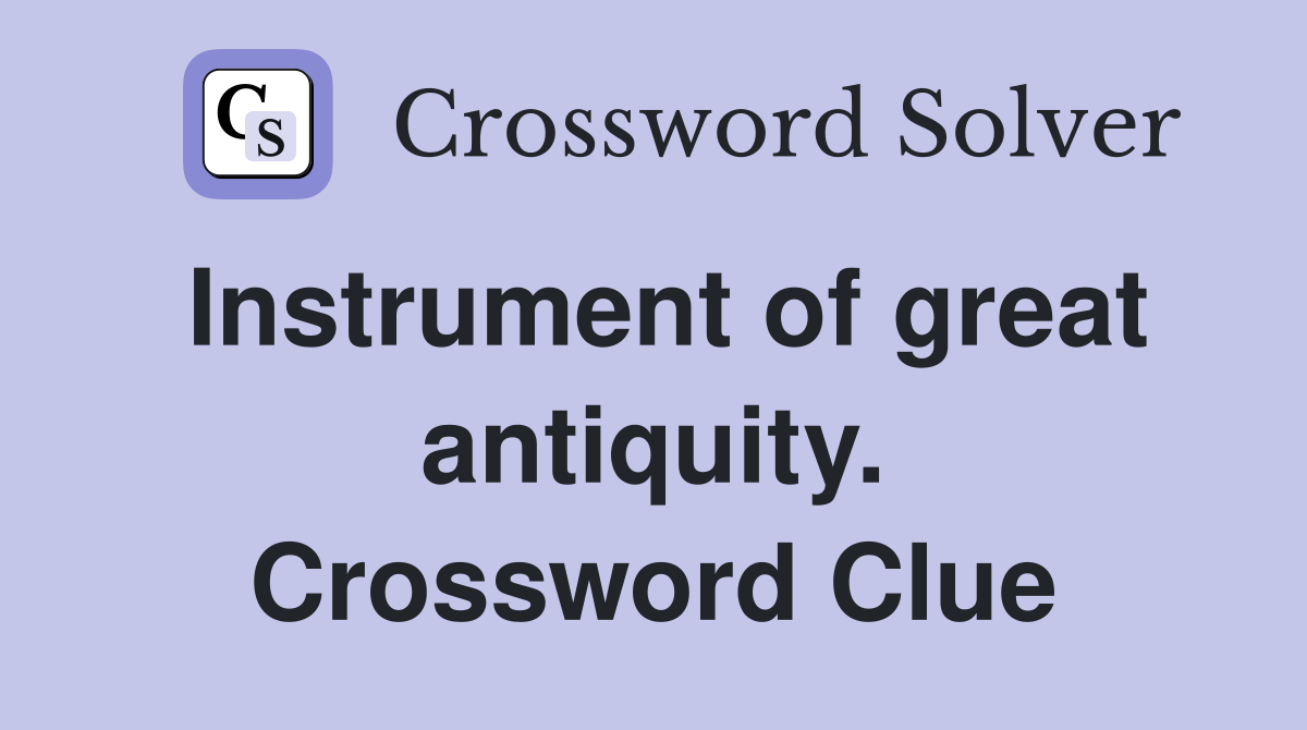 Instrument of great antiquity. Crossword Clue