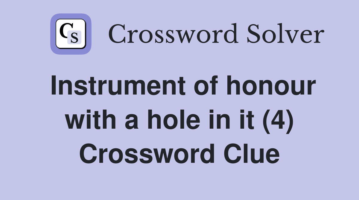 Instrument of honour with a hole in it (4) Crossword Clue