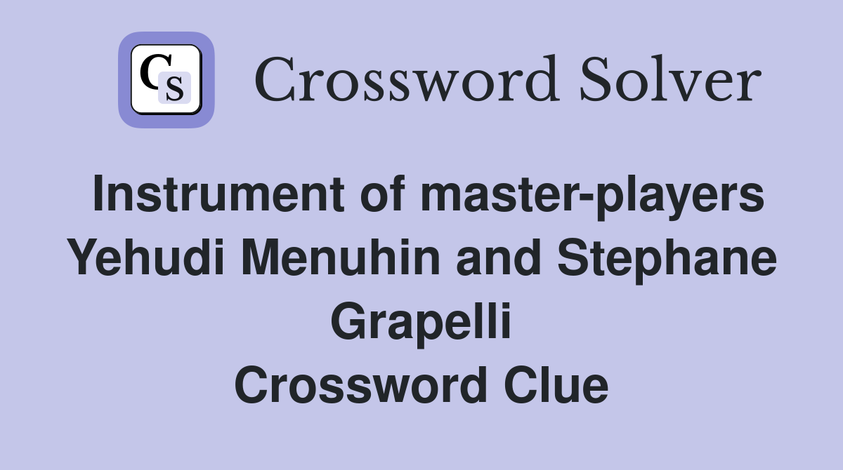 Instrument of master-players Yehudi Menuhin and Stephane Grapelli Crossword Clue