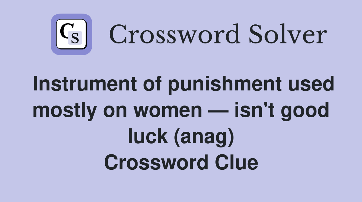 Instrument of punishment used mostly on women — isn't good luck (anag) Crossword Clue