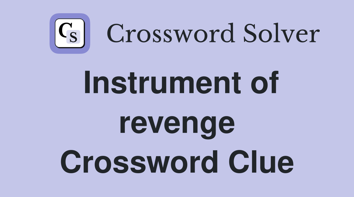 Instrument of revenge Crossword Clue