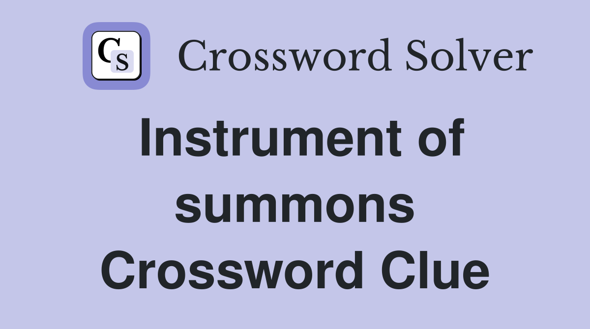 Instrument of summons Crossword Clue