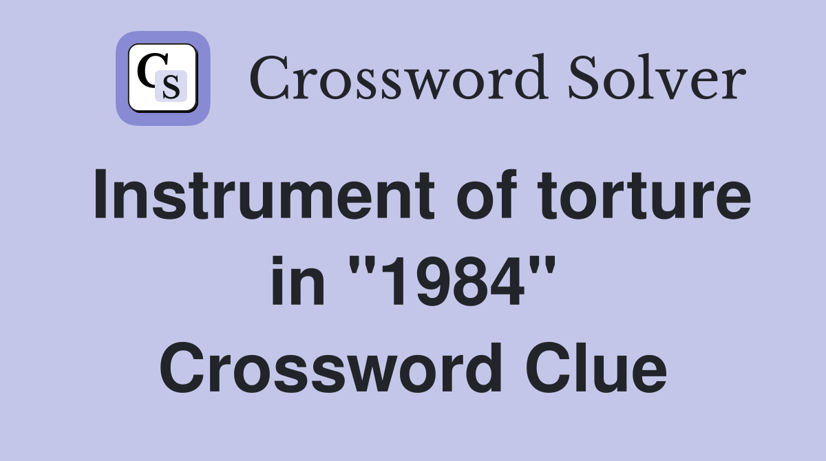 Instrument of torture in "1984" Crossword Clue