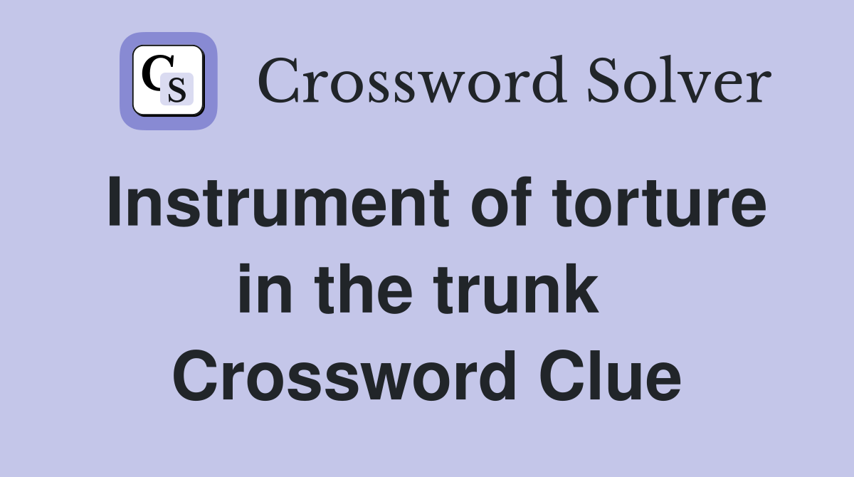 Instrument of torture in the trunk  Crossword Clue