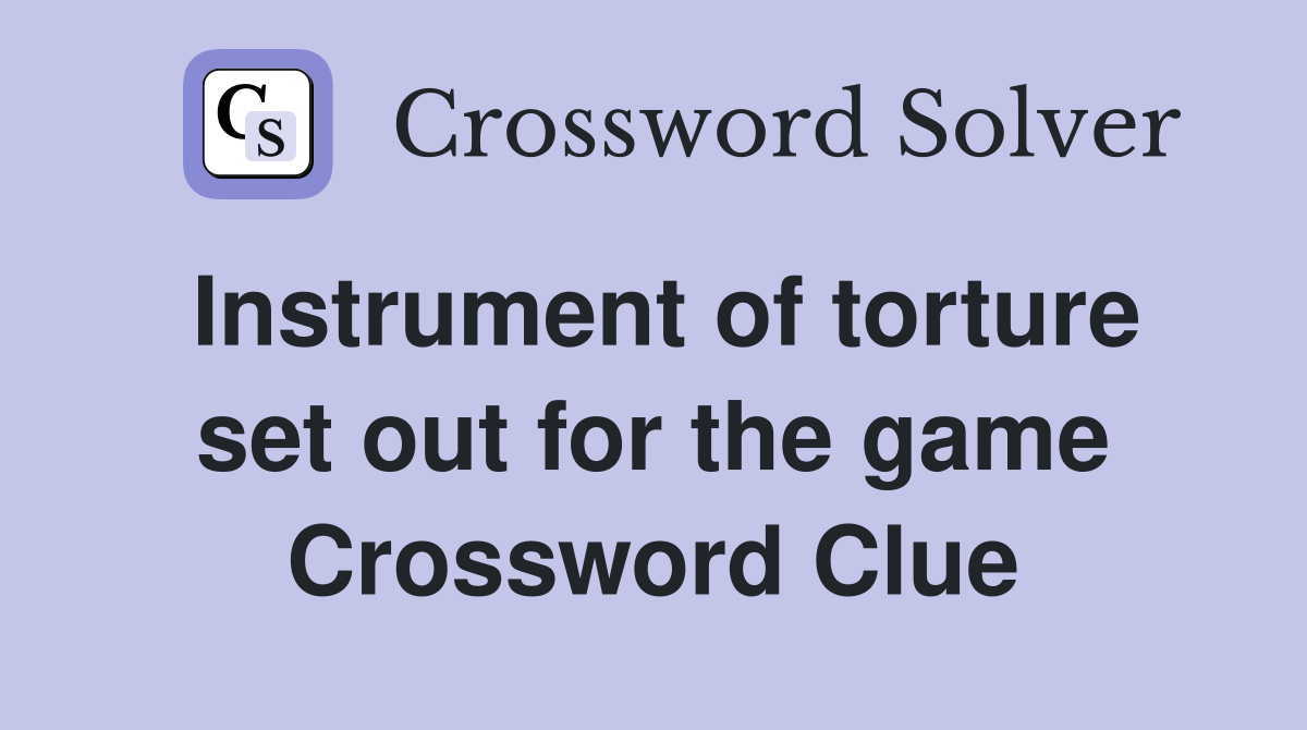 Instrument of torture set out for the game Crossword Clue
