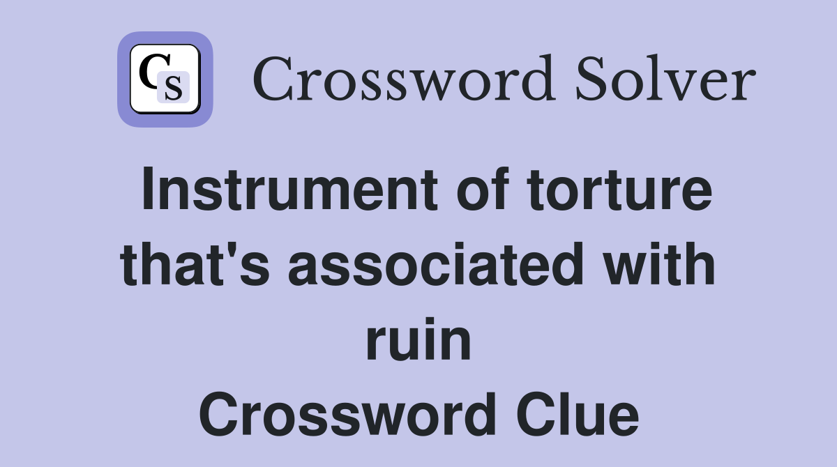 Instrument of torture that's associated with ruin Crossword Clue