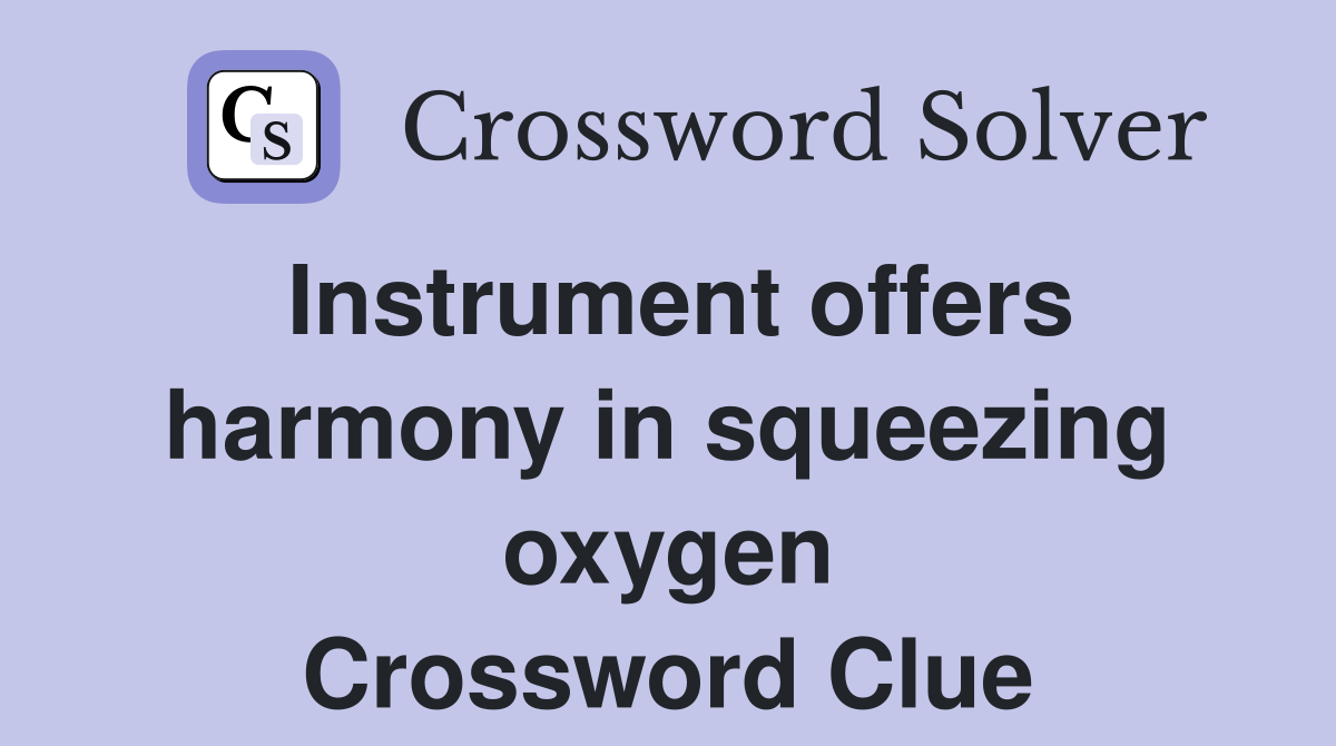 Instrument offers harmony in squeezing oxygen Crossword Clue