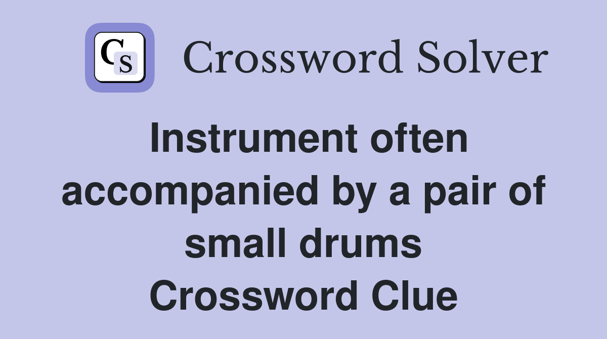 Instrument often accompanied by a pair of small drums Crossword Clue
