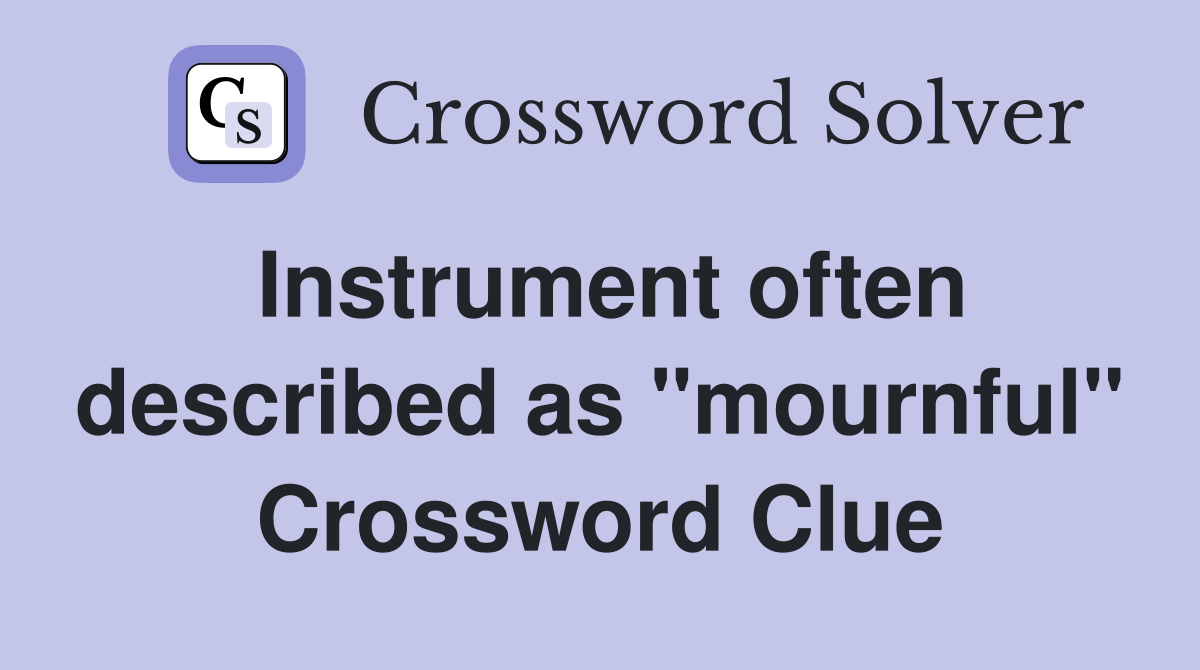 Instrument often described as "mournful" Crossword Clue