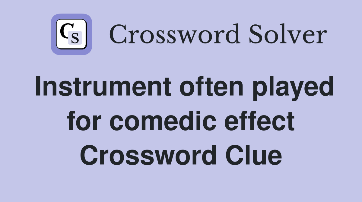 Instrument often played for comedic effect Crossword Clue