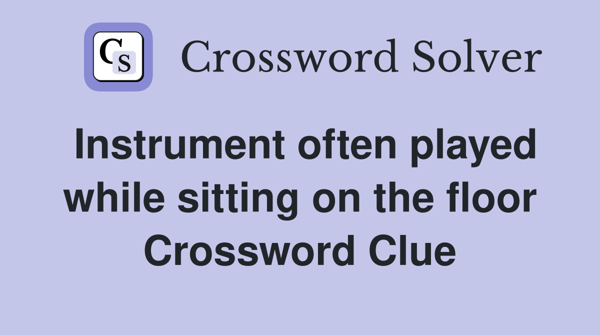 Instrument often played while sitting on the floor Crossword Clue