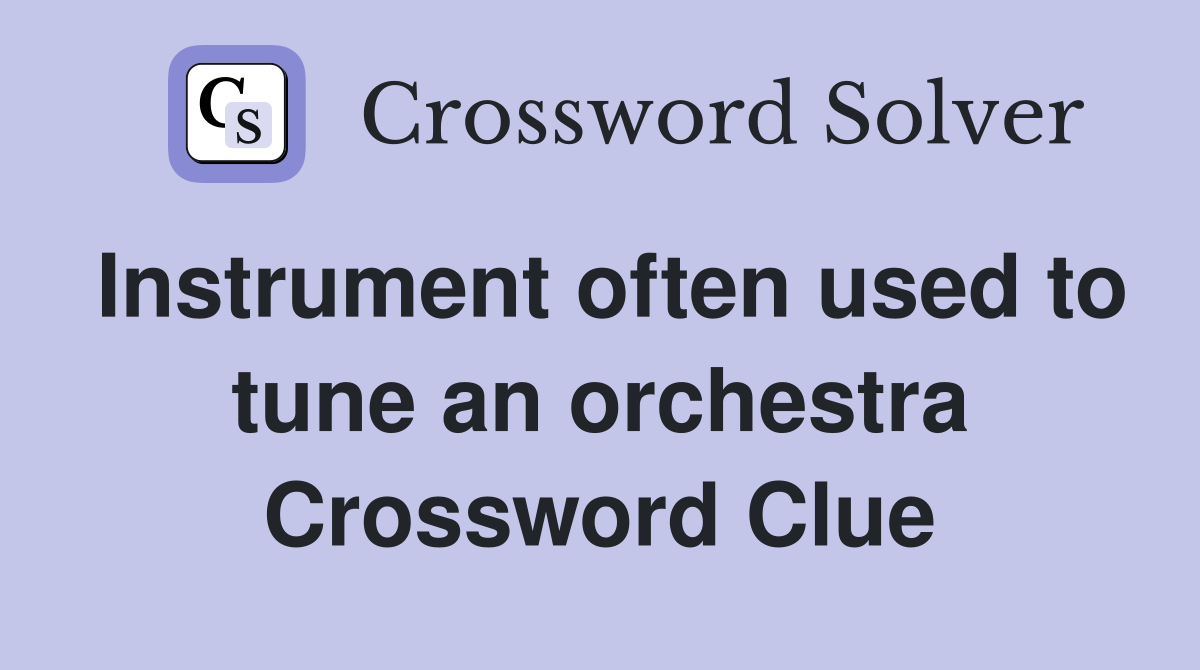 Instrument often used to tune an orchestra Crossword Clue