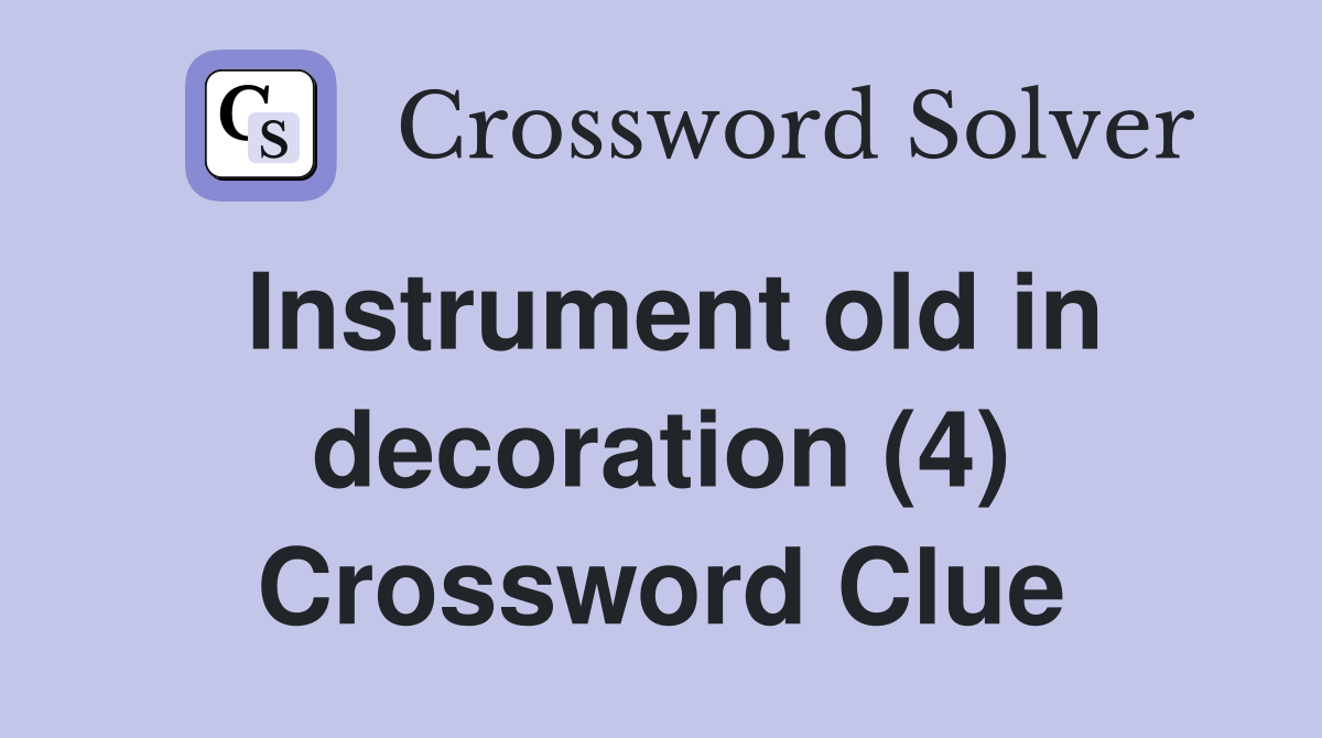 Instrument old in decoration (4) Crossword Clue