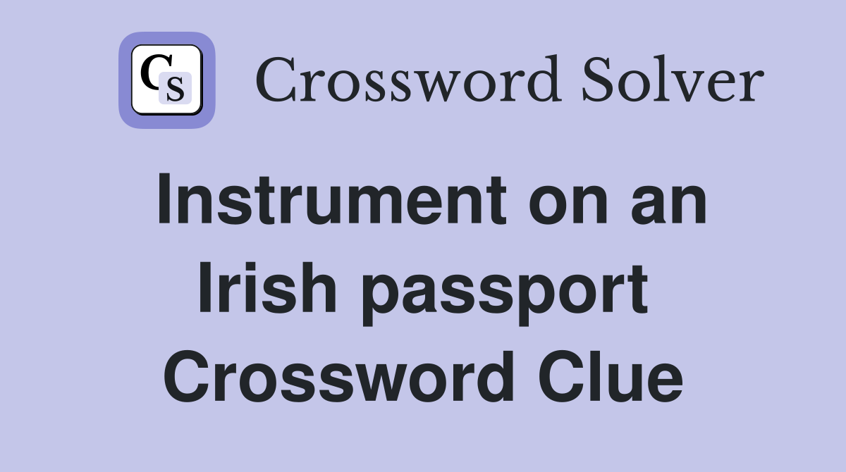 Instrument on an Irish passport Crossword Clue