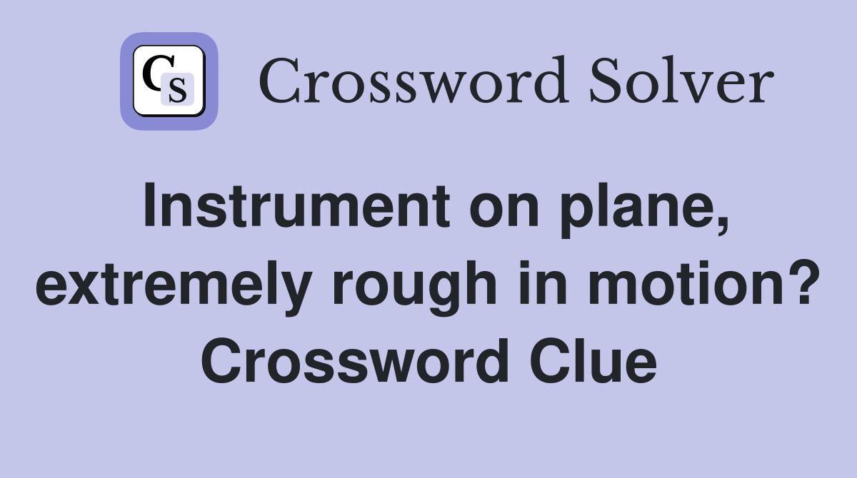 Instrument on plane, extremely rough in motion? Crossword Clue