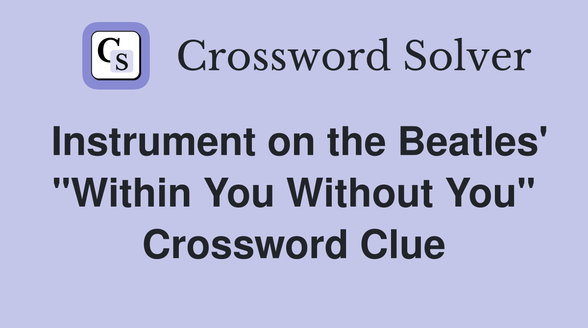Instrument on the Beatles' "Within You Without You" Crossword Clue
