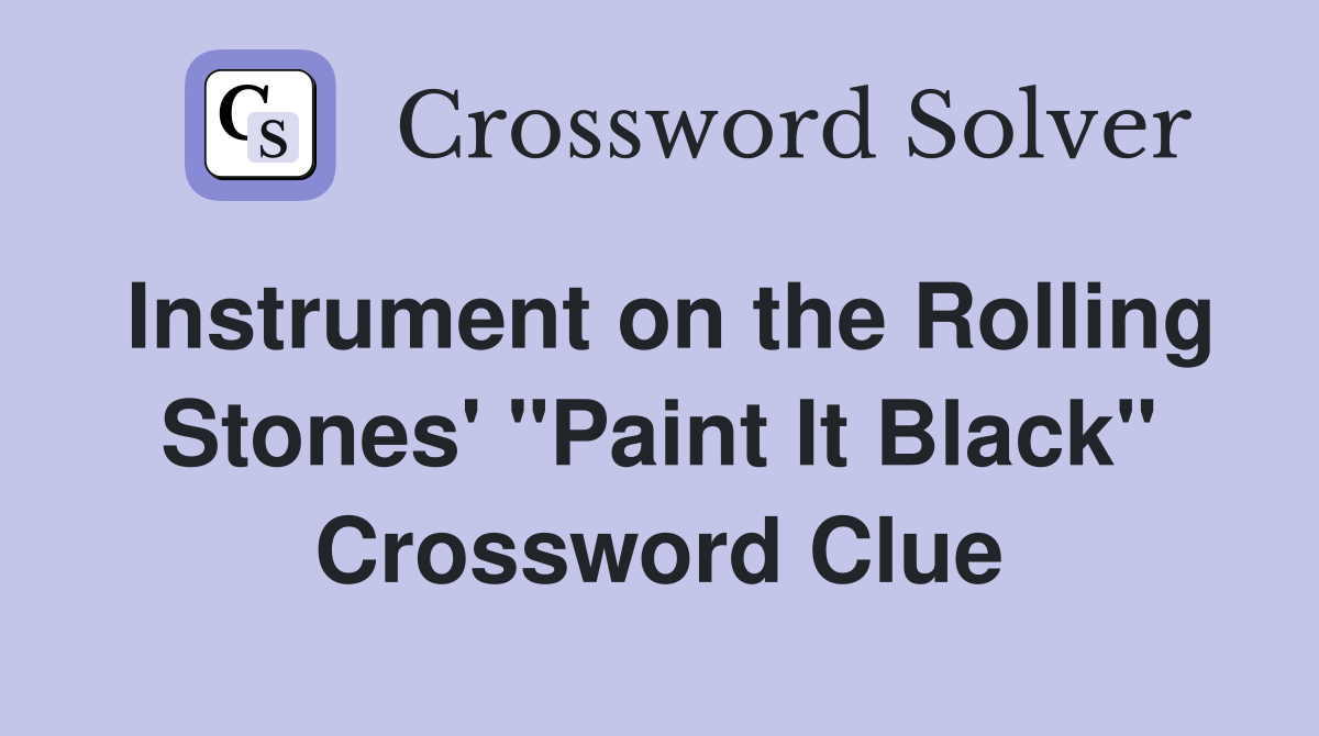 Instrument on the Rolling Stones' "Paint It Black" Crossword Clue