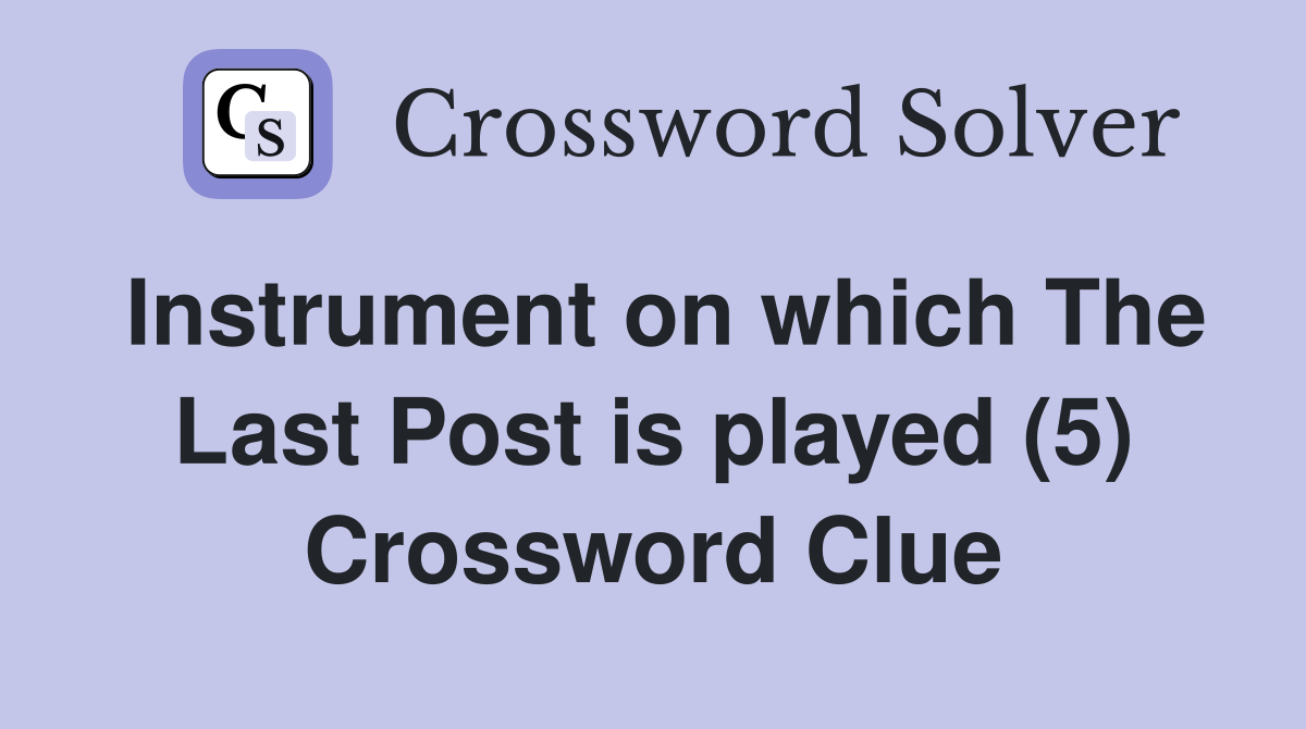 Instrument on which The Last Post is played (5) Crossword Clue