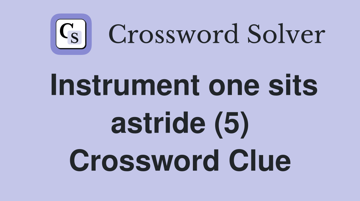 Instrument one sits astride (5) Crossword Clue
