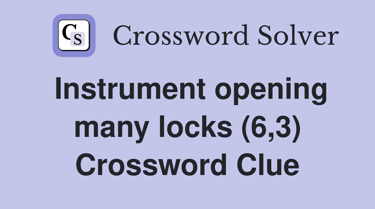 Instrument opening many locks (6,3) Crossword Clue