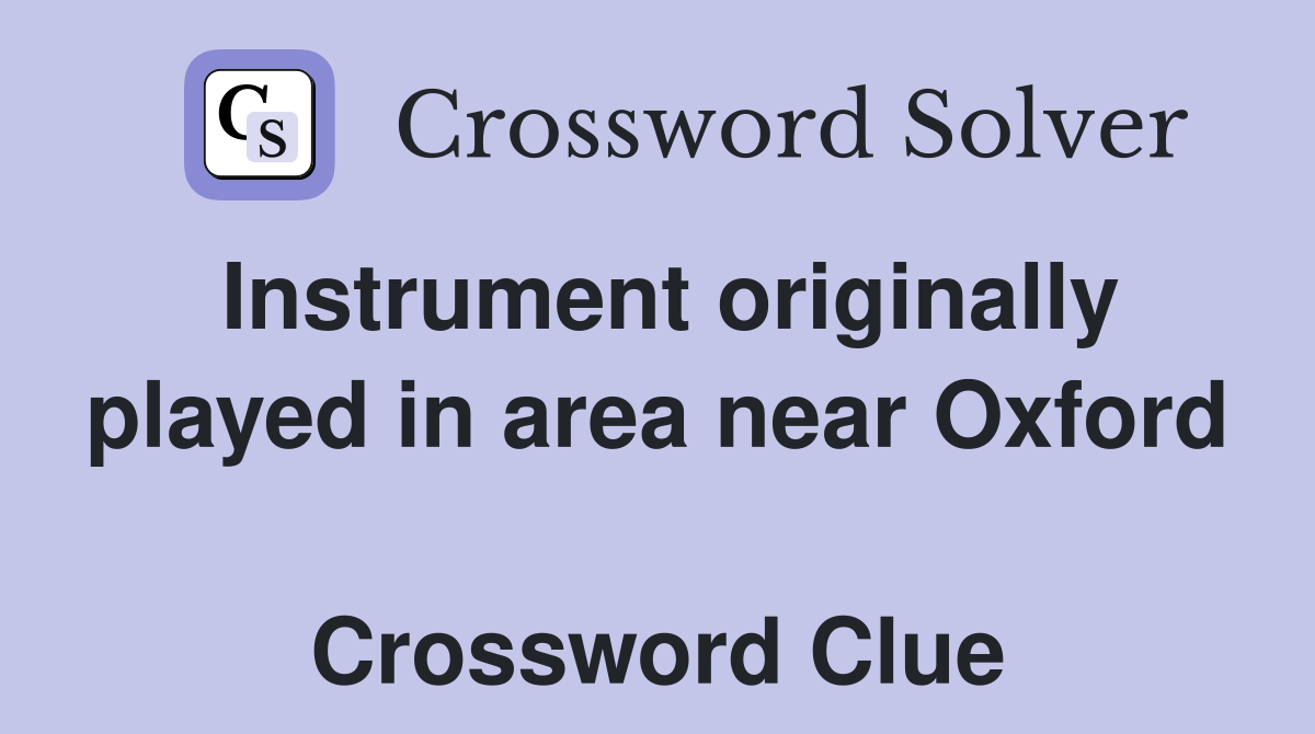 Instrument originally played in area near Oxford  Crossword Clue