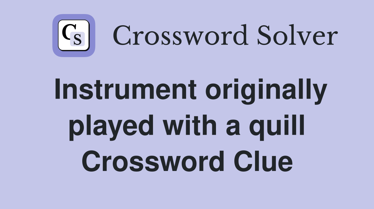Instrument originally played with a quill Crossword Clue