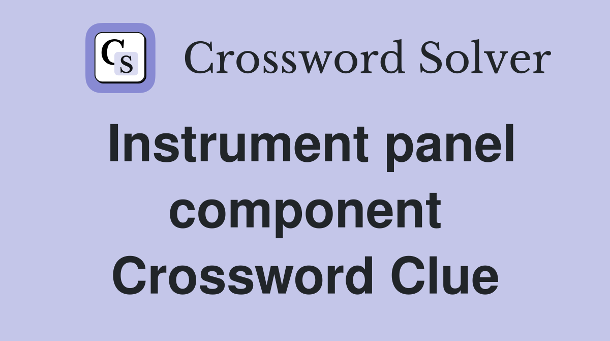 Instrument panel component Crossword Clue