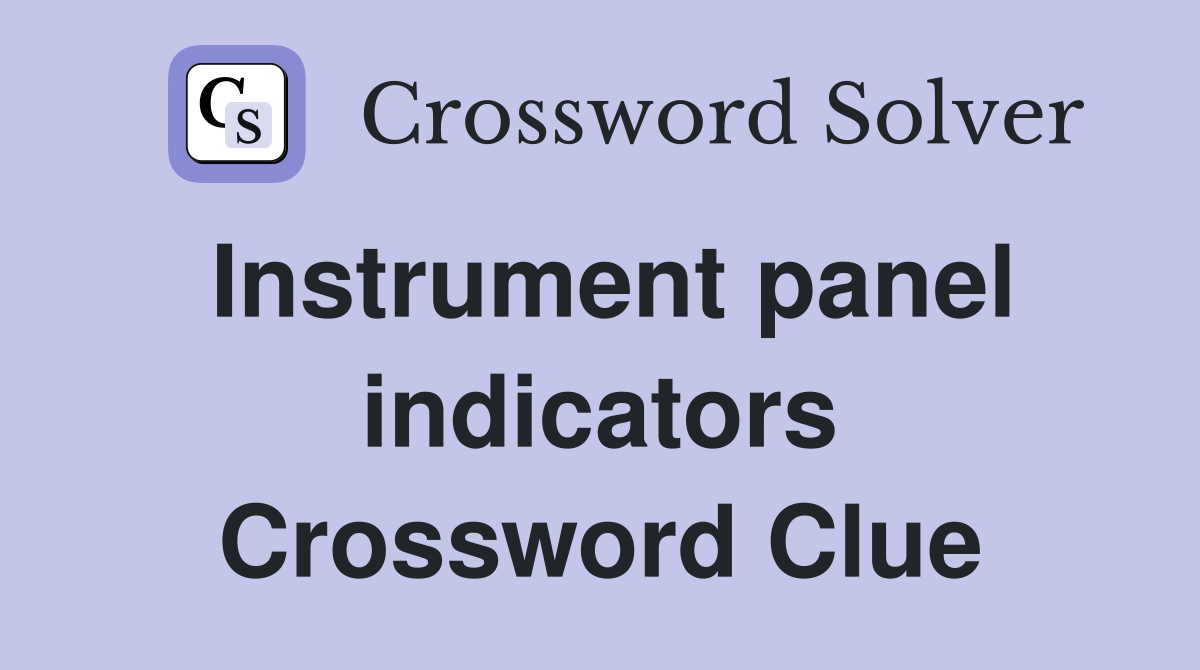 Instrument panel indicators Crossword Clue